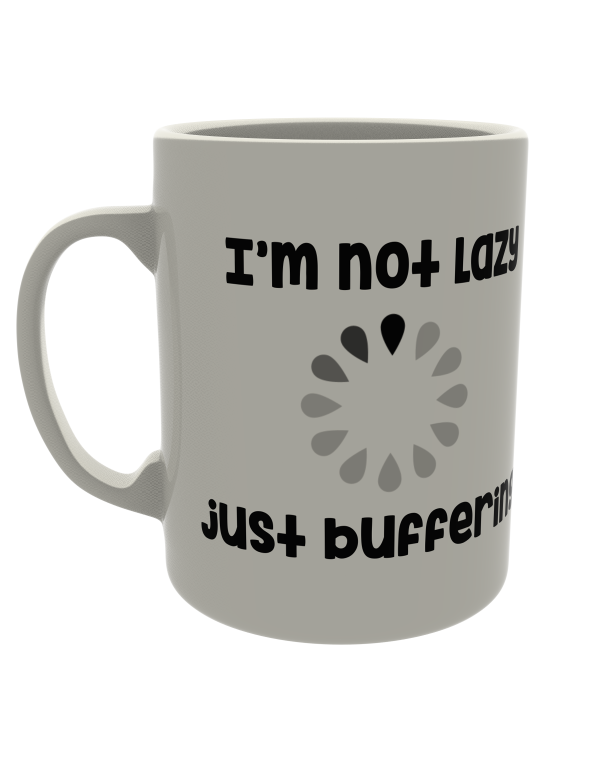 I'm not Lazy, Just Buffering