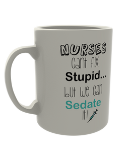 Nurses can't fix stupid, but we can sedate it