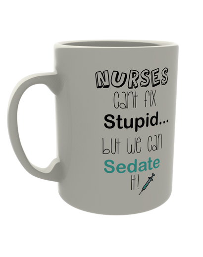Nurses can't fix stupid, but we can sedate it