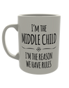 I'm the middle child, i'm the reason rules exist