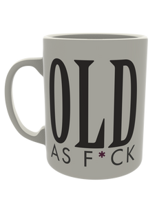 Old as f*ck