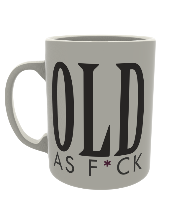 Old as f*ck