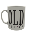 Old as f*ck