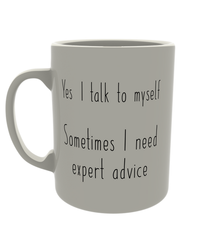 Yes, I talk to myself sometimes I need expert advice