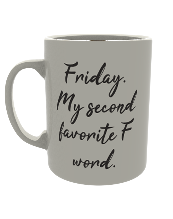 Friday - my second favorite F word