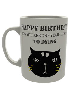 Happy Birthday - Now you are one year closer to dying