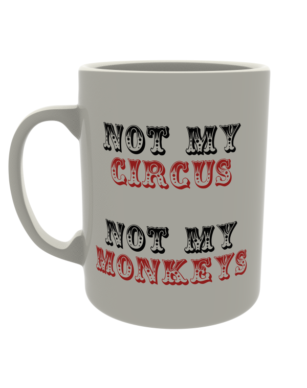Not my circus, not my monkeys