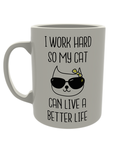 I work hard so my cat can live a better life