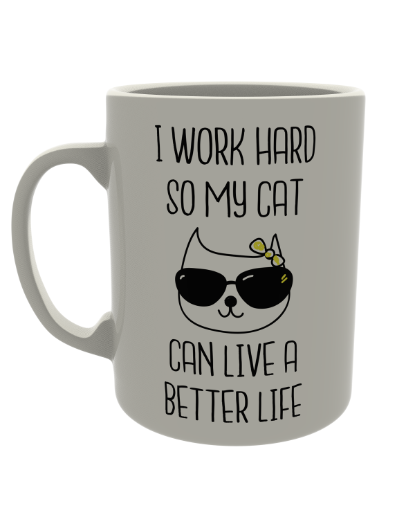 I work hard so my cat can live a better life