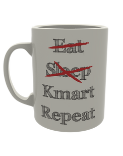 Eat, Sleep, Kmart, Repeat