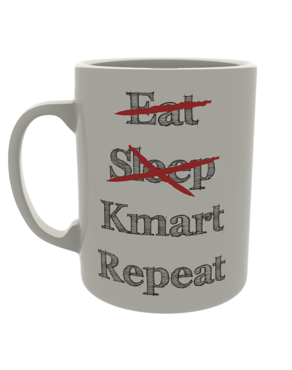 Eat, Sleep, Kmart, Repeat