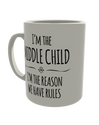 I'm the middle child, i'm the reason rules exist