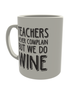 Teachers never complain but we do wine