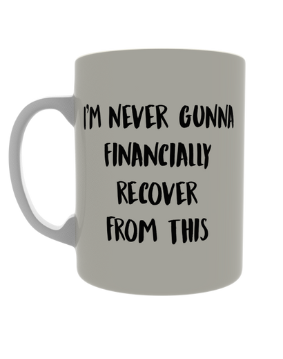 I'm never gunna financially recover from this