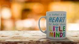 It takes a big heart to shape little minds