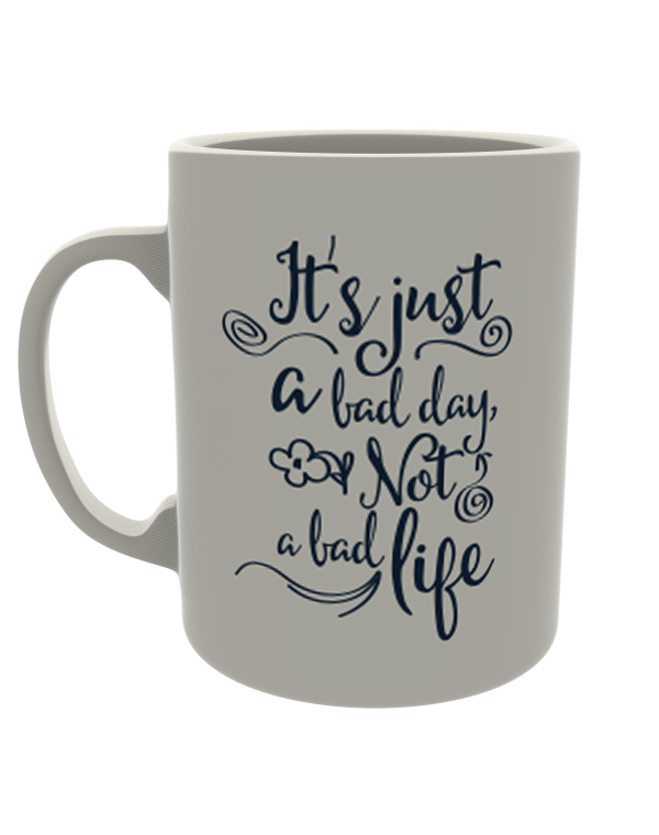 It's Just a Bad Day, Not Bad Life