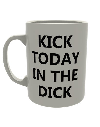 Kick today in the dick