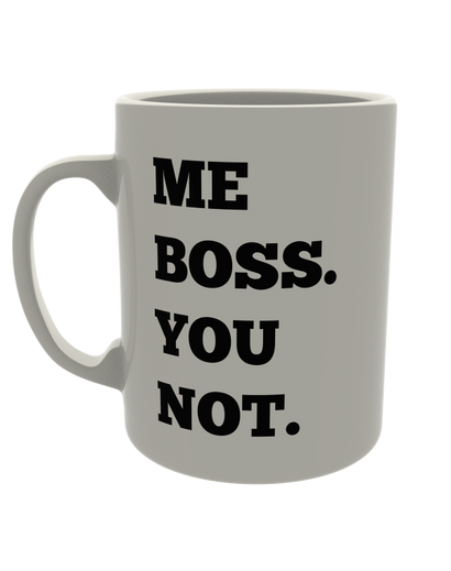 Me Boss You Not.