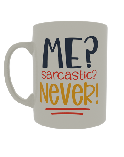 Me? Sarcastic? Never