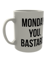 Monday. you. bastard.