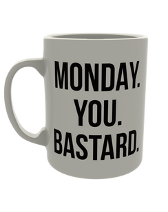 Monday. you. bastard.