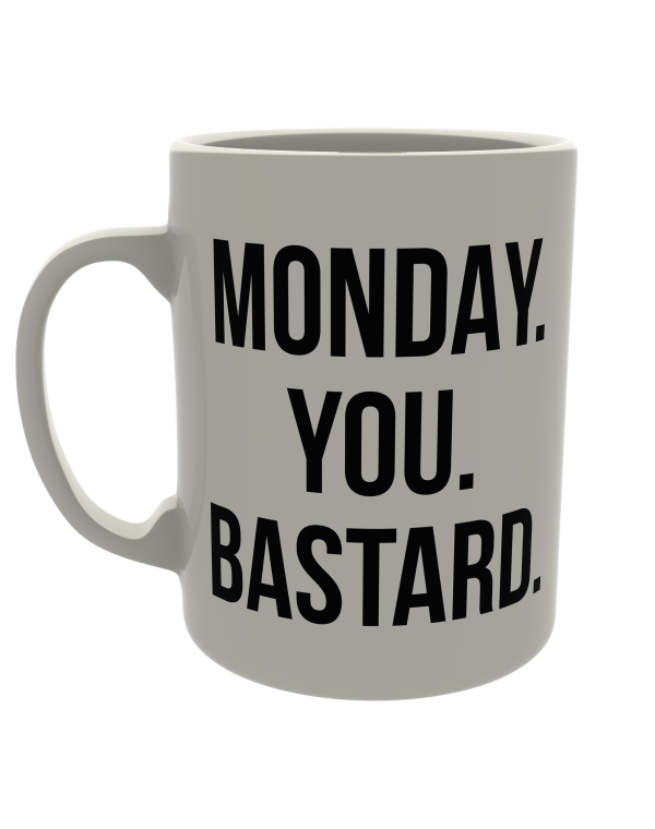 Monday. you. bastard.
