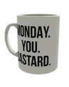Monday. you. bastard.