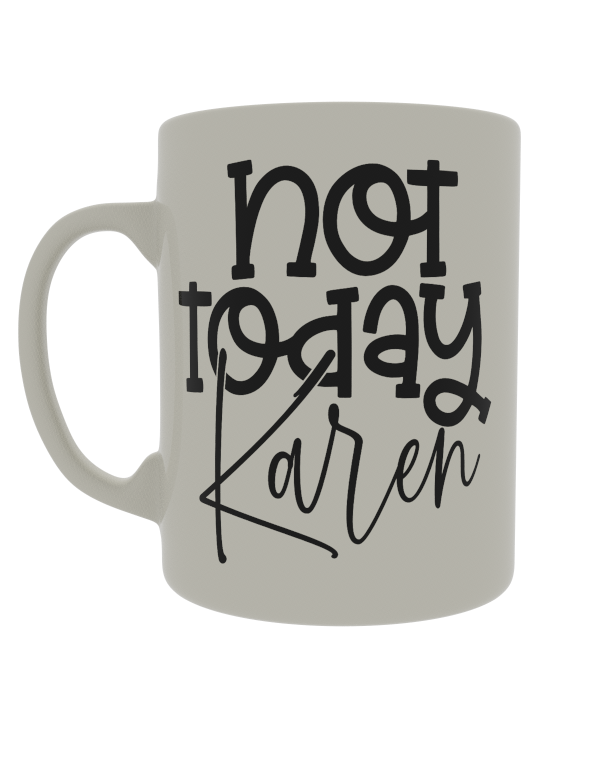 Not today Karen