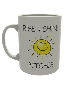 Rise & Shine B*tches