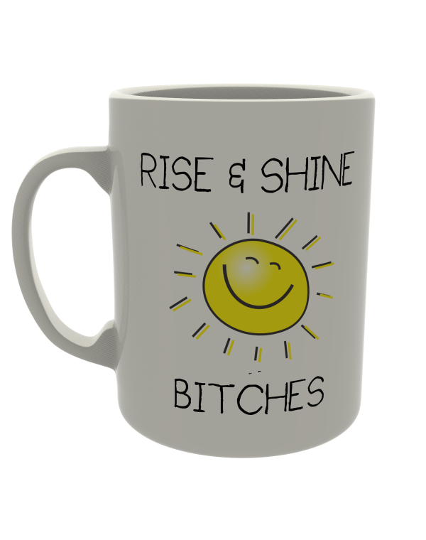 Rise & Shine B*tches