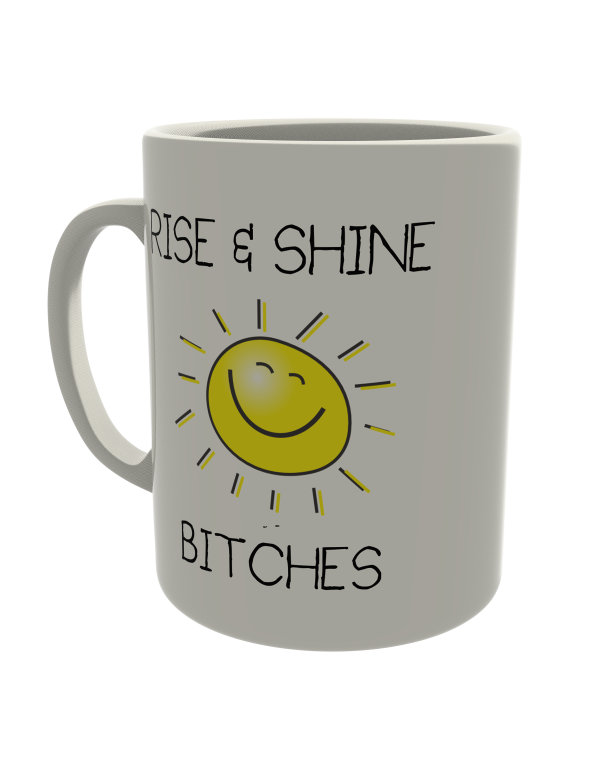 Rise & Shine B*tches