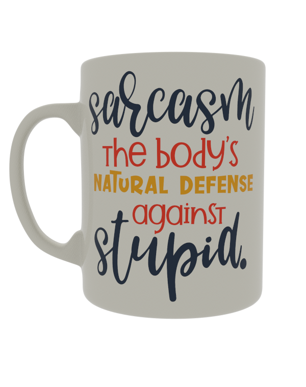 Sarcasm is the body's natural defense to stupid