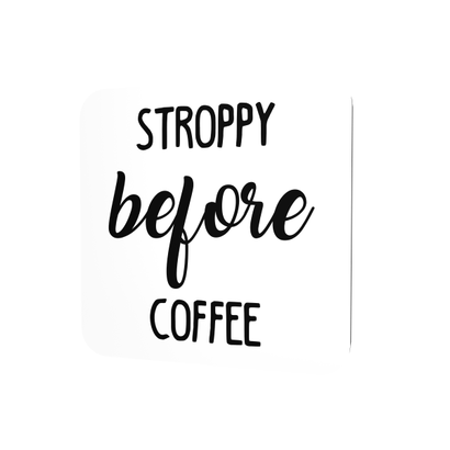 Stroppy before coffee
