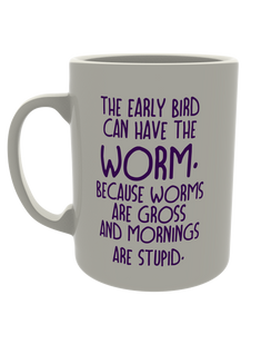 The early bird can have the worm