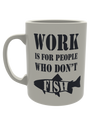 Work is for people who don't fish